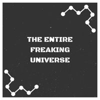 Entire Freaking Universe