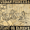 Feast Or Famine - Urban Pioneers