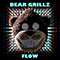 Flow - Bear Grillz