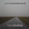Here Today - Woodward, Josh (Josh Woodward)