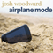 Airplane Mode - Woodward, Josh (Josh Woodward)