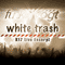 White Trash K17 Live Excerpt