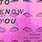 To Know You (Single)