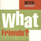 What Friends? (Single)