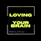 Loving on Your Brain (Single)