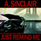 Just Remind Me - A. Sinclair (Aaron Sinclair)