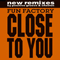 Close to You (New Remixes - Maxi-Single)