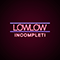 Incompleti (Single) - LowLow