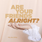 Are Your Friends Alright? (Single)