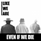 Even If We Die (Single) - Like We Are