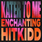 Kater To Me (with Enchanting) - Hitkidd (H!tkidd)