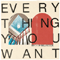 Everything You Want - Birds Of Bellwoods