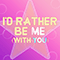 I'd Rather Be Me (With You)