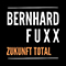 Zukunft Total (EP) - Bernhard Fuxx