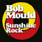Sunshine Rock - Bob Mould (Mould, Bob)