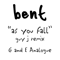 As You Fall  - Bent