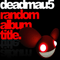 Random Album Title (Unmixed) - Deadmau5 (Joel Thomas Zimmerman, Deadhau5, Joel Zimmerman)