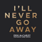 I'll Never Go Away (single)