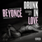 Drunk In Love - Beyonce (Beyoncé / Beyoncé Giselle Knowles-Carter / Sasha Fierce)