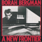 A New Frontier - Borah Bergman (Bergman, Borah)