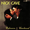 Unknown & Unreleased - Nick Cave (Nick Cave & The Bad Seeds / Nick Cave and Warren Ellis / Nicholas Edward Cave)