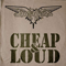 Cheap & Loud