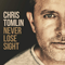 Never Lose Sight (Deluxe Edition) - Chris Tomlin (Tomlin, Chris / Christopher Dwayne Tomlin)