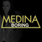 Boring (Remixes Single) - Medina (Medina Danielle Oona Valbak / Andrea Fuentealba Valbak)