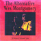 The Alternative Wes Montgomery - Wes Montgomery (John Leslie Montgomery, The Montgomery Brothers, The Wes Montgomery Quartet, The Wes Montgomery Trio)