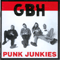 Punk Junkies - GBH (G.B.H., Grevious bodily harm , Charged G.B.H.)
