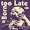 Born Too Late (Split)