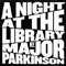 A Night At The Library - Major Parkinson