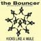 The Bouncer - Kicks Like A Mule (Lifelike (GBR), The Valentine Boys, KLAM, K.L.A.M.)