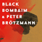 Black Bombaim & Peter Brotzmann - Brotzmann, Peter (Peter Brötzmann, Peter Brotzmann, Die Like A Dog Quartet, Full Blast, Last Exit)