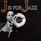 J Is For Jazz - J.J. Johnson (James Louis Johnson, C.C. Siegel, Jay Jay Johnson)