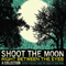 Shoot the Moon Right Between the Eyes