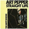Straight Life - The Savoy Sessions - Art Pepper (Arthur Edward Pepper, Jr.)