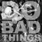 Do Bad Things