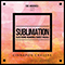 The Archives, Vol. 2: Sublimation (Electronic Reworks and Guest Vocals)