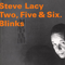 Two, Five, Six, Blinks (CD 1) - Steve Lacy (Steven Norman Lackritz)