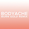 Bodyache (Born Gold Remix)