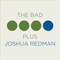 The Bad Plus Joshua Redman - Bad Plus (The Bad Plus, Orrin Evans, Reid Anderson, Dave King)