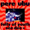 Folly Of Youth See Dee + - Pere Ubu (David Thomas / ex-