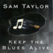 Keep the Blues Alive - Taylor, Sam (Sam Willis Taylor Jr.)