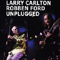 Unplugged (feat. Robben Ford) - Larry Carlton (Carlton, Larry)