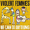 We Can Do Anything - Violent Femmes