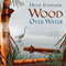 Wood Over Water - Evenson, Dean (Dean Evenson)