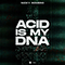 Acid is my DNA - Nicky Romero (Nick Rotteveel)