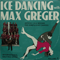 Ice Dancing With Max Greger - Max Greger (Greger, Max)