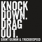 Knock Down. Drag Out.